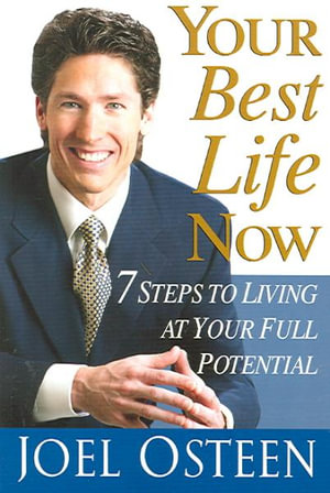 Your Best Life Now : 7 Steps to Living at Your Full Potential